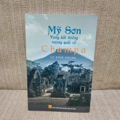 Mỹ Sơn - Vùng Đất Thiêng Vương Quốc Cổ Champa - Lê Đình Phụng