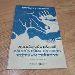 Nghiên Cứu Bản Đồ Các Cửa Sông, Hải Cảng Việt Nam Thế Kỷ XV - Gustave Dumoutier