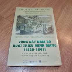 Vùng Đất Nam Bộ Dưới Triều Minh Mạng (1820 - 1841) - Choi Byung Wook