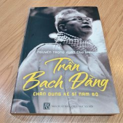 Trần Bạch Đằng Chân Dung Kẻ Sĩ Nam Bộ - Nguyễn Trọng Xuất (Chủ Biên)