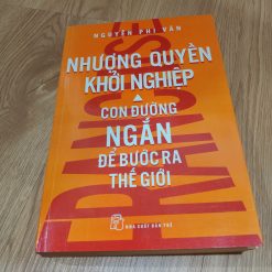 Nhượng Quyền Khởi Nghiệp - Con Đường Ngắn Để Bước Ra Thế Giới (Nguyễn Phi Vân)