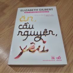 Ăn, Cầu Nguyện, Yêu - Elizabeth Gilbert