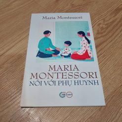 Maria Montessori Nói Với Phụ Huynh - Maria Montessori