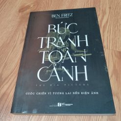 Bức Tranh Toàn Cảnh: Cuộc Chiến Vì Tương Lai Nền Điện Ảnh - Ben Fritz
