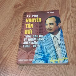 Tỷ Phú Nguyễn Tấn Đời "Vua" Cao Ốc Và Ngân Hàng Miền Nam 1950 đến 1975 - Lý Nhân