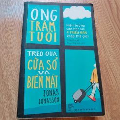Ông Trăm Tuổi Trèo Qua Cửa Sổ Và Biến Mất - Jonas Jonasson