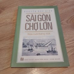 Sài Gòn Chợ Lớn (Nửa Cuối Thế Kỷ XIX) - Nguyễn Đức Hiệp
