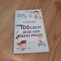 100 Cách Giúp Con Hạnh Phúc - Dr. Timothy Sharp