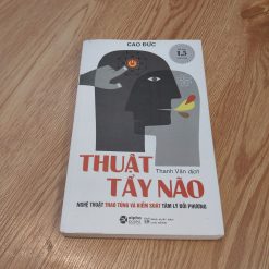 Thuật Tẩy Não: Nghệ Thuật Thao Túng Và Kiểm Soát Tâm Lý Đối Phương - Cao Đức