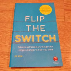 Flip The Switch: Achieve Extraordinary Things With Simple Changes To How You Think - JEZ. ROSE