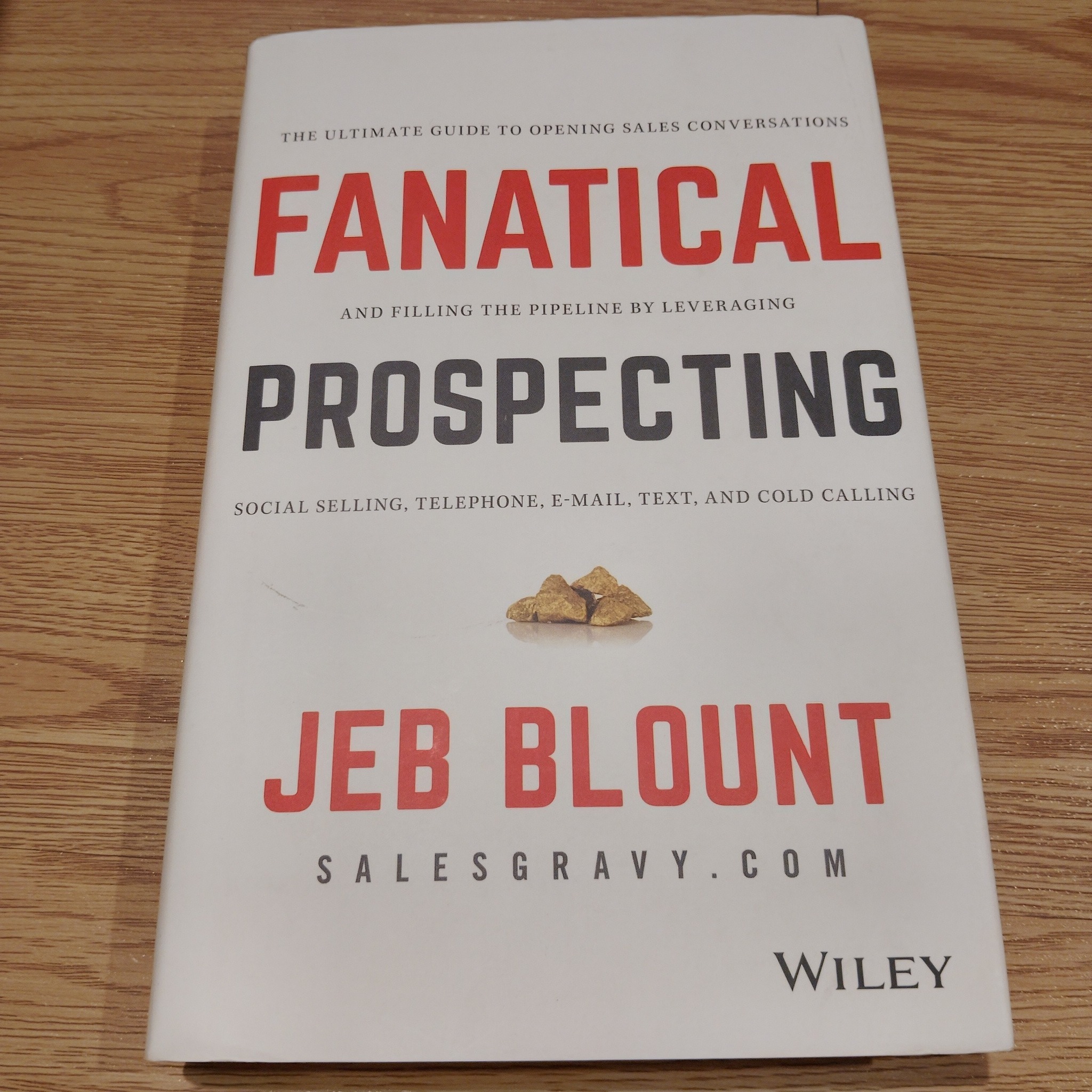 Fanatical Prospecting: The Ultimate Guide To Opening Sales Conversations And Filling The Pipeline By Leveraging Social Selling, Telephone, Email, Text, And Cold Calling - Jeb Blount, Mike Weinberg