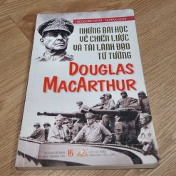 Những Bài Học Về Chiến Lược Và Tài Lãnh Đạo Từ Tướng Douglas MacArthur - Theodore Kinni, Donna Kinni