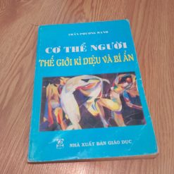 Cơ Thể Người: Thế Giới Kì Diệu Và Bí Ẩn - Trần Phương Hạnh