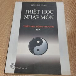 Triết Học Nhập Môn: Triết Học Đông Phương (Tập 1) - Lưu Hồng Khanh
