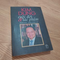 Kim Dung Cuộc Đời & Tác Phẩm - Bành Hoa, Triệu Kính Lập