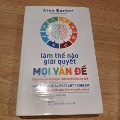 Làm Thế Nào Để Giải Quyết Mọi Vấn Đề - Alan Barker