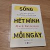 Sống Hết Mình Mỗi Ngày: 7 Thói Quen Giúp Bạn Hạnh Phúc Và Thành Công - Mark Batterson