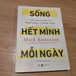 Sống Hết Mình Mỗi Ngày: 7 Thói Quen Giúp Bạn Hạnh Phúc Và Thành Công - Mark Batterson