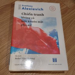 Chiến Tranh Không Có Một Khuôn Mặt Phụ Nữ - Svetlana Alexievich
