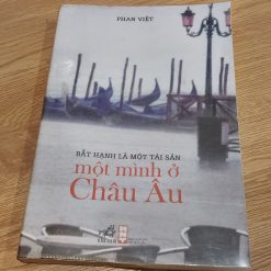 Bất Hạnh Là Một Tài Sản: Một Mình Ở Châu Âu - Phan Việt