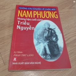 Những Câu Chuyện Về Cuộc Đời Nam Phương: Hoàng Hậu Cuối Cùng Triều Nguyễn - Lý Nhân, Phan Thứ Lang