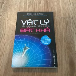 Vật Lý Của Những Điều Tưởng Chừng Bất Khả - Michio Kaku