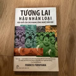 Tương Lai Hậu Nhân Loại: Hậu Quả Của Cách Mạng Công Nghệ Sinh Học - Francis Fukuyama