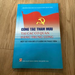 Công Tác Tham Mưu Tại Các Cơ Quan Đảng Trung Ương: Một Số Vấn Đề Lý Luận Và Thực Tiễn