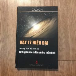 Vật Lý Hiện Đại: Những Vấn Đề Thời Sự Từ Bigbounce Đến Vũ Trụ Toàn Ảnh - Cao Chi