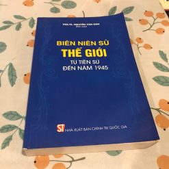 Biên Niên Sử Thế Giới Từ Tiền Sử Đến Năm 1945 - PGS.TS. Nguyễn Văn Dân