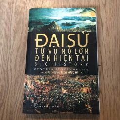 Đại Sử: Từ Vụ Nổ Lớn Đến Hiện Tại - Cynthia Stokes Brown