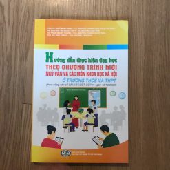 Hướng Dẫn Thực Hiện Dạy Học Theo Chương Trình Mới-Ngữ Văn Và Các Môn Khoa Học Xã Hội Ở Trường THCS Và THPT