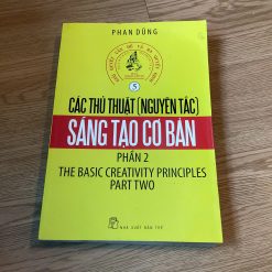 Giải Quyết Vấn Đề Và Ra Quyết Định: Các Thủ Thuật (Nguyên Tắc) Sáng Tạo Cơ Bản – Phần 2 - Phan Dũng