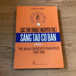 Giải Quyết Vấn Đề Và Ra Quyết Định: Các Thủ Thuật (Nguyên Tắc) Sáng Tạo Cơ Bản – Phần 1 - Phan Dũng