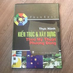 Thực Hành Kiến Trúc & Xây Dựng Theo Mỹ Thuật Phương Đông - Phạm Khải