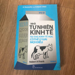 Nhà Tự Nhiên Kinh Tế: Tại Sao Kinh Tế Học Có Thể Lý Giải Mọi Điều - Robert H Frank