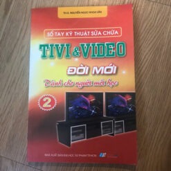 Sổ Tay Kỹ Thuật Sửa Chữa Tivi & Video Đời Mới Dành Cho Người Mới Đọc - Nguyễn Ngọc Khoa Văn