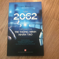 Năm 2062: Thời Đại Của Trí Thông Minh Nhân Tạo - Toby Walsh