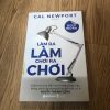 Làm Ra Làm, Chơi Ra Chơi - Cal Newport