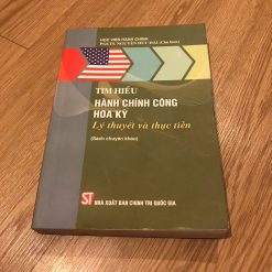 Tìm Hiểu Hành Chính Công Hoa Kỳ-Lý Thuyết Và Thực Tiễn - PGS.TS.Nguyễn Hữu Hải