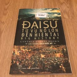 Đại Sử: Từ Vụ Nổ Lớn Đến Hiện Tại - Cynthia Stokes Brown