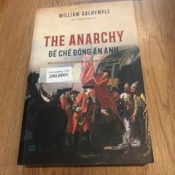The Anarchy: Đế chế Đông Ấn Anh - William Dalrymple