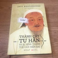 Thành Cát Tư Hãn và Sự Hình Thành Thế Giới Hiện Đại - Jack Weatherford