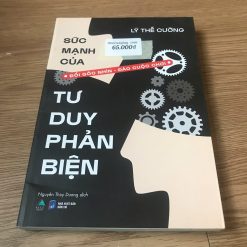 Sức Mạnh Của Tư Duy Phản Biện - Lý Thế Cường