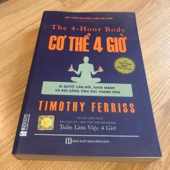 Cơ Thể 4 Giờ: Bí Quyết Cân Đối, Khỏe Mạnh Và Đời Sống Tình Dục Thăng Hoa - Timothy Ferriss