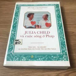 Julia Child Và Cuộc Sống Ở Pháp - Julia Child, Alex Prud’homme