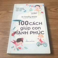 Cẩm Nang Cho Cha Mẹ Bận Rộn: 100 Cách Giúp Con Hạnh Phúc - Dr Timothy Sharp
