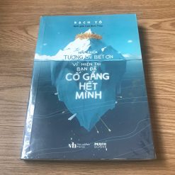 Hãy Khiến Tương Lai Biết Ơn Vì Hiện Tại Bạn Đã Cố Gắng Hết Mình - Bạch Tô