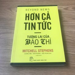 Hơn Cả Tin Tức: Tương Lai Của Báo Chí - Mitchell Stephens
