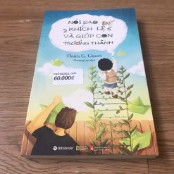 Nói Sao Để Khích Lệ Và Giúp Con Trưởng Thành - Haim G.Ginott